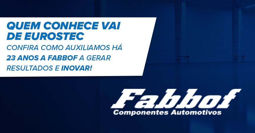 Quem conhece vai de Eurostec - Confira como auxiliamos h 23 anos a Fabbof a gerar resultados e inovar!